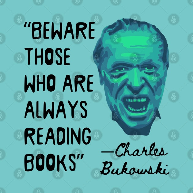 Charles Bukowski Portrait and Reading Books Quote by Slightly Unhinged