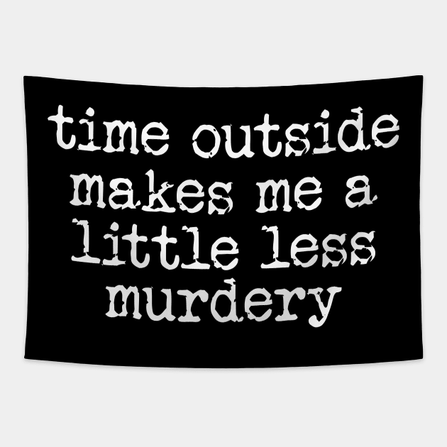 Time Outside Makes Me A Little Less Murdery, Hiking Gift For Men & Women Tapestry by CamavIngora