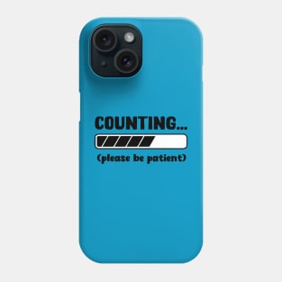 Counting...Please be patient Phone Case