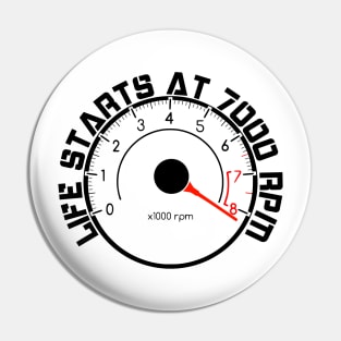 Life starts at 7000 RPM Pin