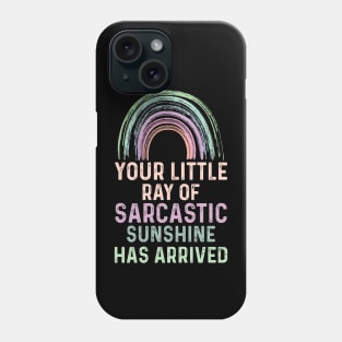 Your Little Ray of Sarcastic Sunshine Has Arrived Phone Case