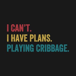 I have Plans Playing Cribbage Funny T-Shirt