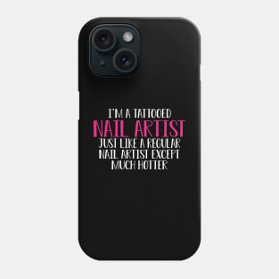 Nail Artist - I'm a tattooed nail artist like a regular artist except much cooler Phone Case