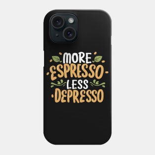 More Espresso Less Depresso. Typography Phone Case