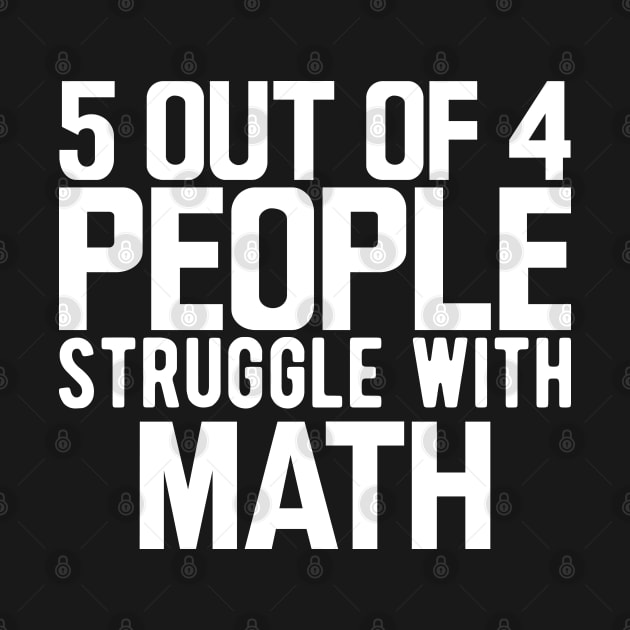 Math - 5 our of 4 people struggle with math by KC Happy Shop