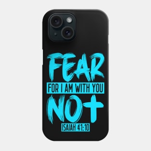 Fear Not For I Am With You - Isaiah 41:10 Phone Case