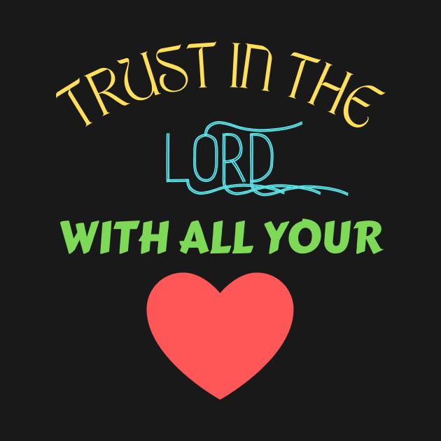 Trust In The Lord With All Your Heart by Prayingwarrior