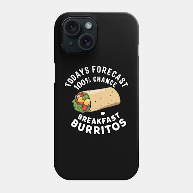 Todays Forecast - 100% Chance Of Breakfast Burritos Phone Case by eighttwentythreetees