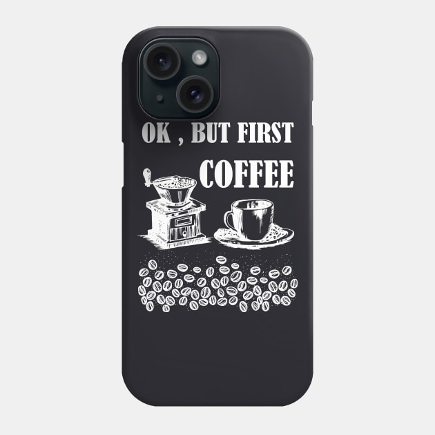 Ok, But First Coffee Phone Case by MasliankaStepan