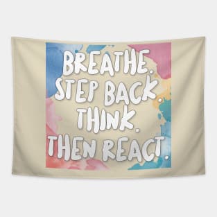 Breathe. Step Back. Think. Then React. Tapestry