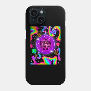 The universe is better with you in it Phone Case