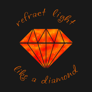 Refract Light Like a Diamond - Fire T-Shirt