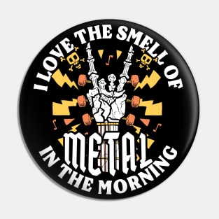 I Love The Smell of Metal in the Morning Pin