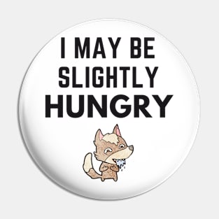 I May Be Slightly Hungry Shirt Pin
