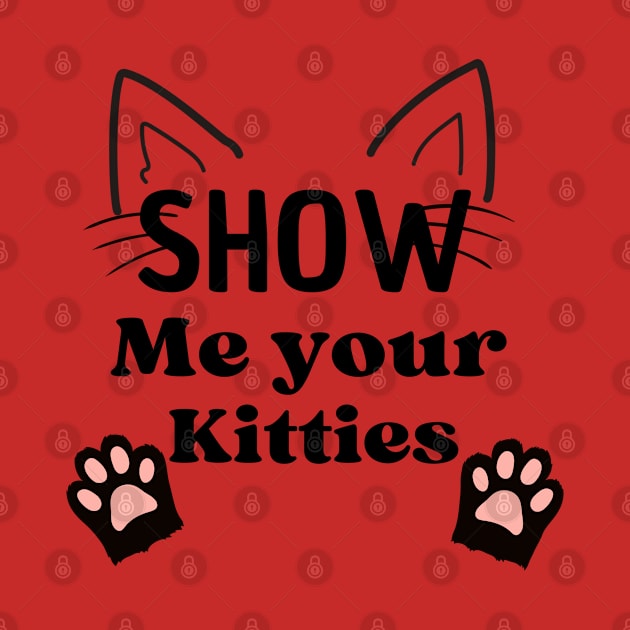 Show Me Your Kitties T-Shirts by luna.wxe@gmail.com
