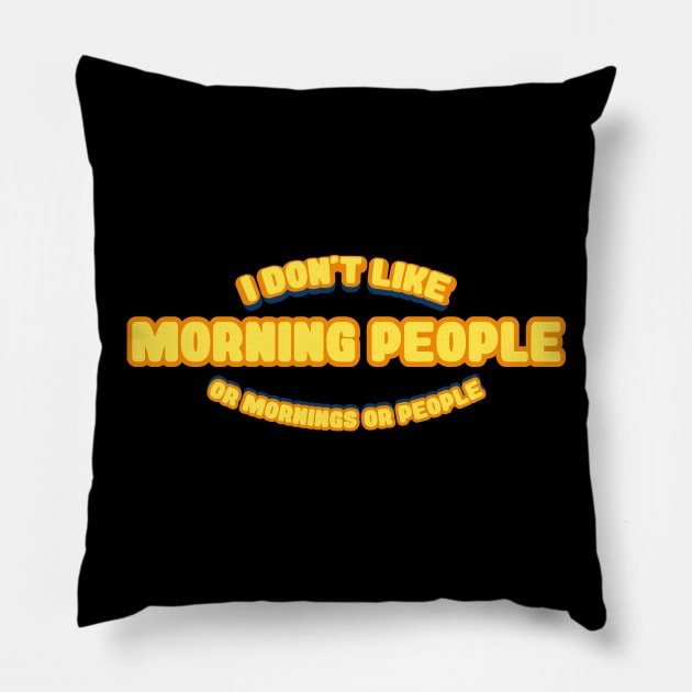 I dont like morning people Pillow by teespot123