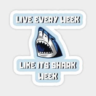 Live Every Week Like Its Shark Week Magnet