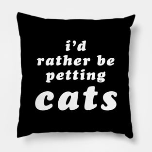 'I'd Rather Be Petting Cats' Pillow