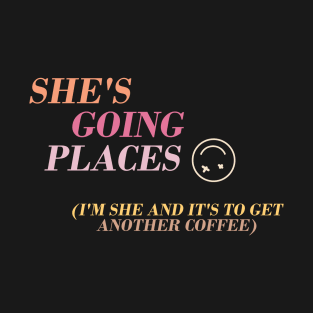 She's Going Places T-Shirt