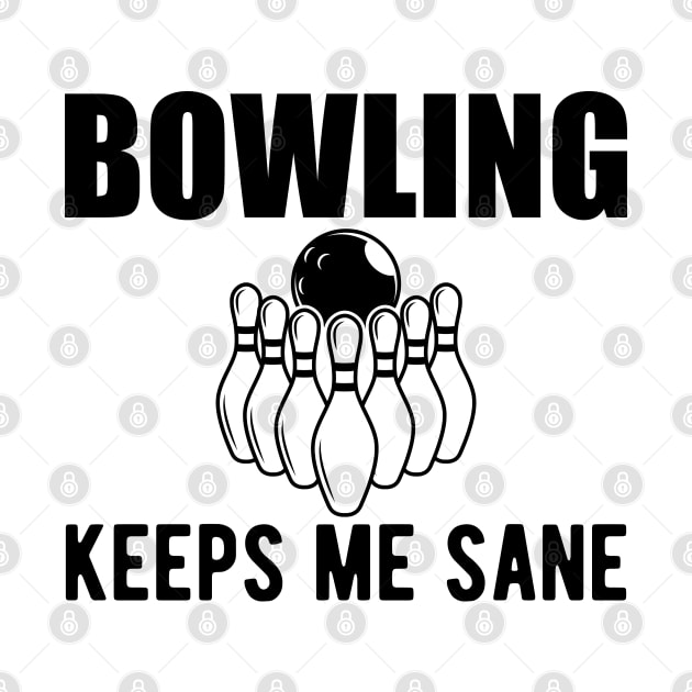 Bowling keeps me sane by KC Happy Shop