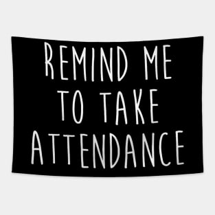 Back To School Remind Me To Take Attendance Teachers Women Tapestry