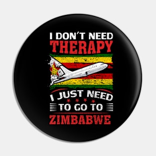 I Don't Need Therapy I Just Need To Go To Zimbabwe Pin