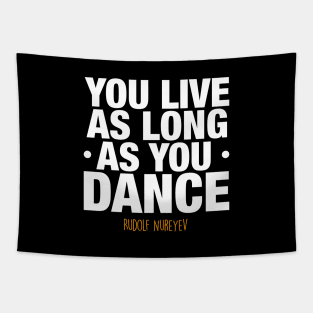 You live as long as you dance by Rudolf Nureyev Tapestry