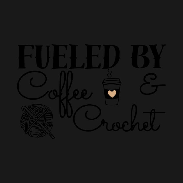 Fueled by Coffee & Crochet - black text by Tee's Tees