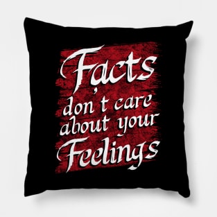 Facts don't care about your feelings Pillow