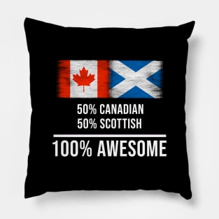 50% Canadian 50% Scottish 100% Awesome - Gift for Scottish Heritage From Scotland Pillow