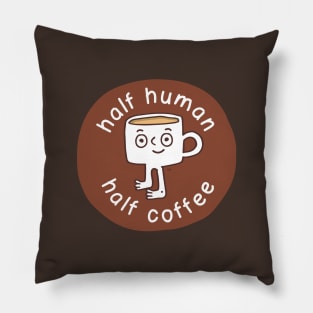 Half human. Half coffee. Pillow