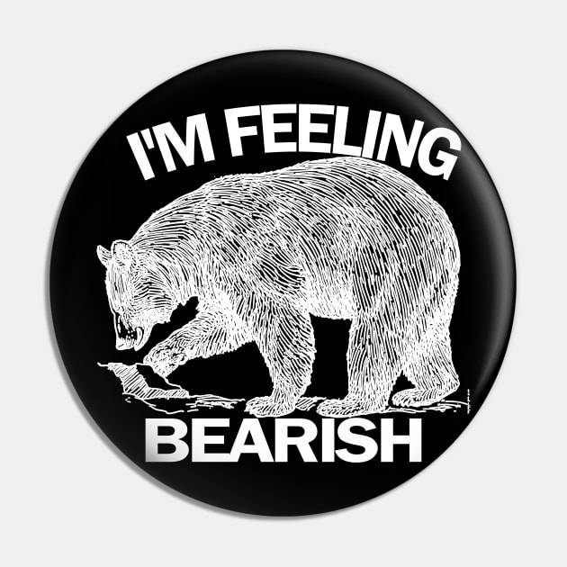 I'm Feeling Bearish Pin by Wild Heart Apparel