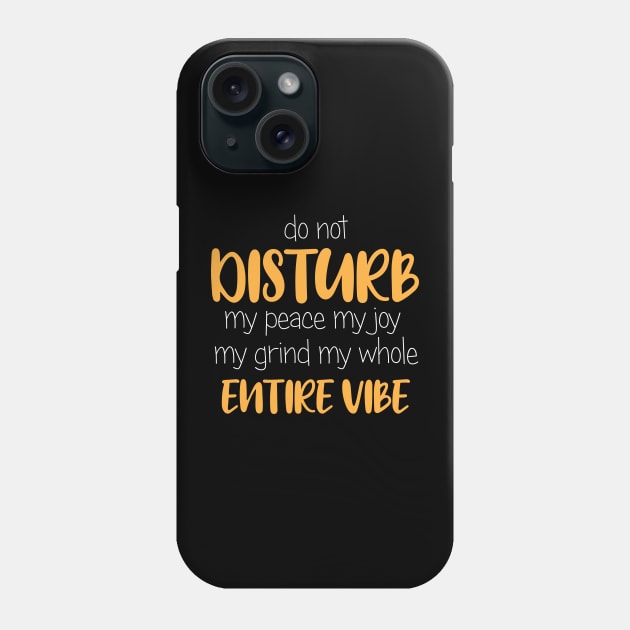Do Not Disturb, My Peace, My Vibe. Funny Quote Phone Case by printalpha-art