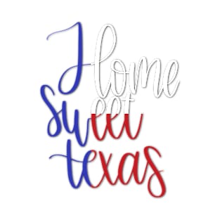 Home Sweet Texas - Red, White and Blue T-Shirt