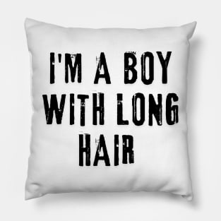I'm A Boy With Long Hair Pillow