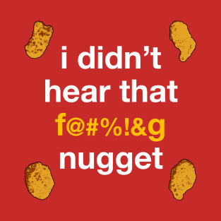 I Didn't Hear That Nugget (RHoSLC) T-Shirt