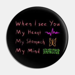 When I see you, Heart, Stomach, Mind, Versecism Birthday Gift Pin