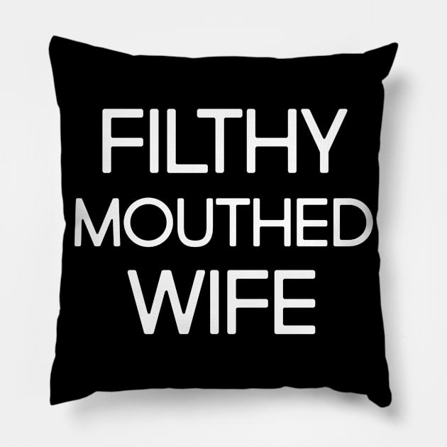 Filthy Mouthed Wife Pillow by WeekendRiches