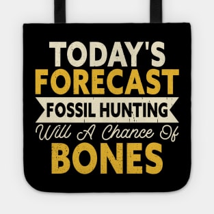 Today's Forecast Fossil Hunting Will A Chance Of Bones T shirt For Women Tote