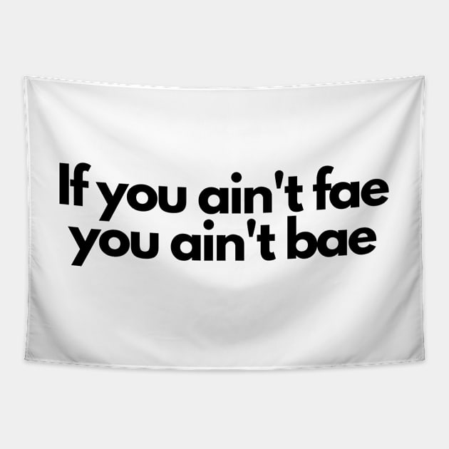 if you aint fae you aint bae- funny fangirl quote Tapestry by Faeblehoarder