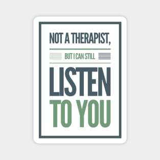 Not A Therapist But I Can Listen To You Magnet