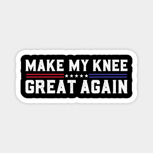 Make My Knee Great Again Funny Broken Knee Surgery Recovery Magnet