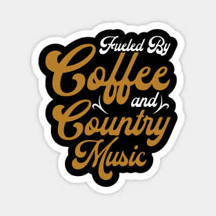 Fueled By Coffee and Country Music Magnet