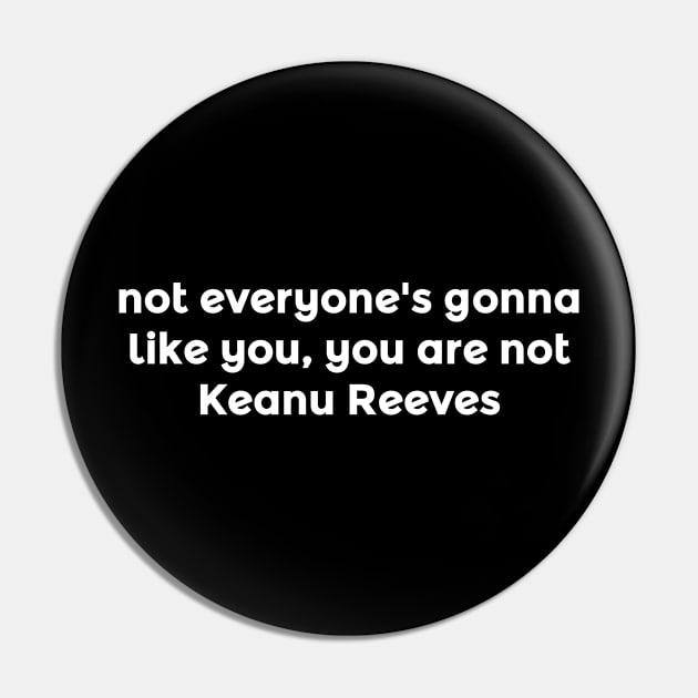 You are not .. Reeves Pin by oksmash