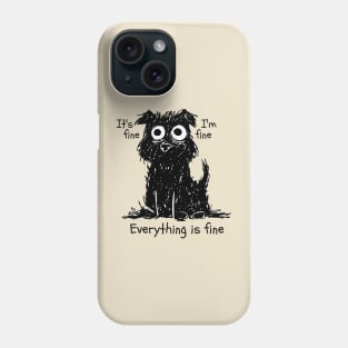 it's Fine, Everything is fine. Phone Case