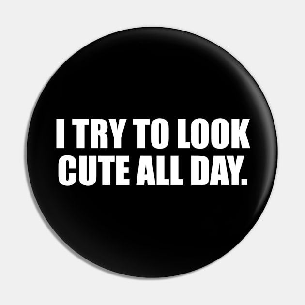 I try to look cute all day. Pin by D1FF3R3NT