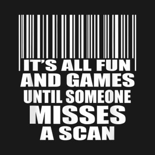 It's All Fun and Games Until Someone Misses a Scan T-Shirt