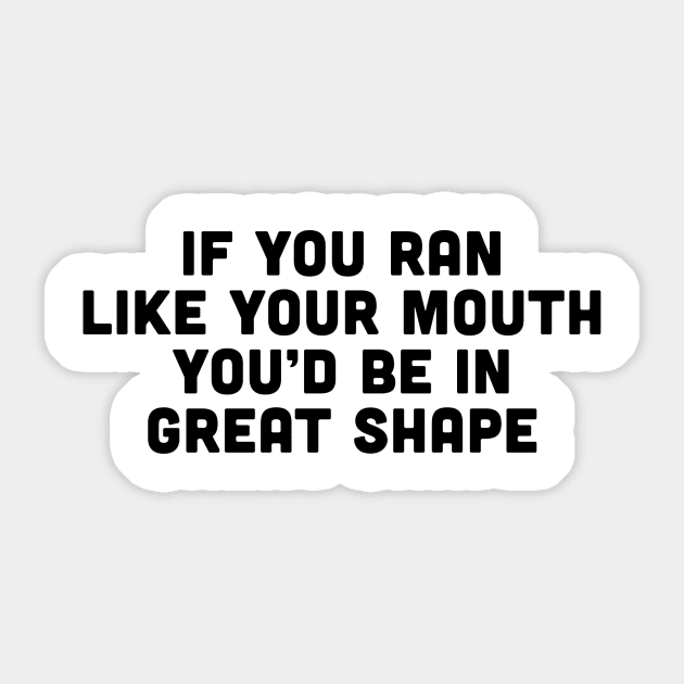 If You Ran Like Your Mouth T-Shirt If You Ran Like Your Mouth T-Shirt