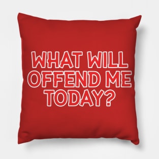 What Will Offend Me Today? Pillow