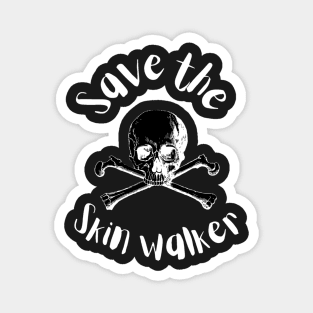 SAVE THE SKIN WALKER - Funny Magnet